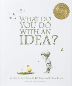 "What Do You Do With An Idea?" by Kobi Yamada
